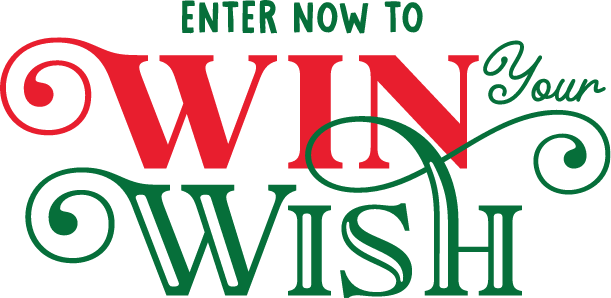 Enter now to win your wish!