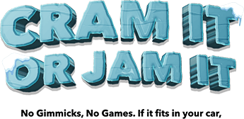 Cram it or jam it - No Gimmicks, No Games. If it fits in your car,