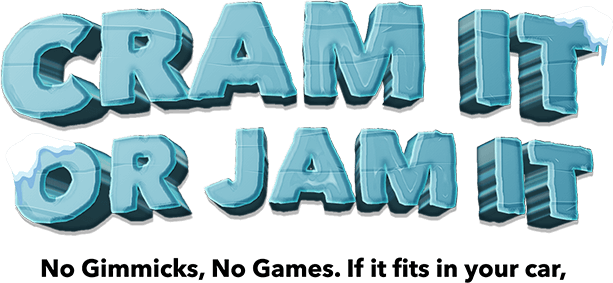 Cram it or jam it - No Gimmicks, No Games. If it fits in your car,